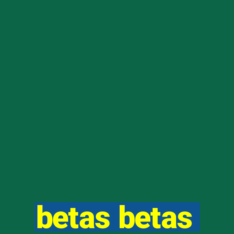 betas betas