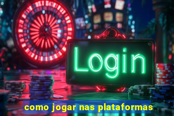 como jogar nas plataformas