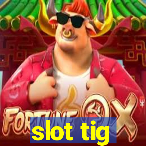 slot tig