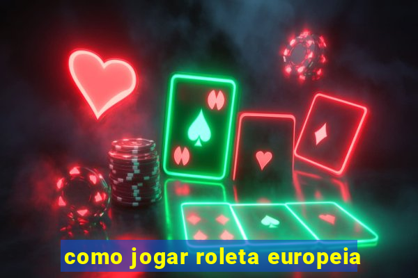 como jogar roleta europeia