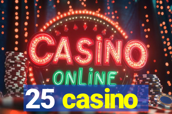 25 casino