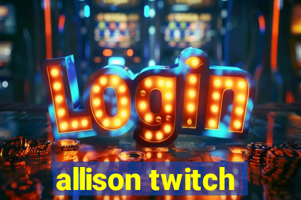 allison twitch