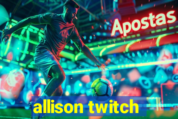 allison twitch