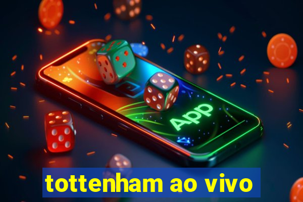 tottenham ao vivo