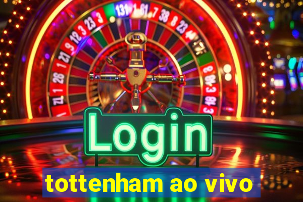 tottenham ao vivo