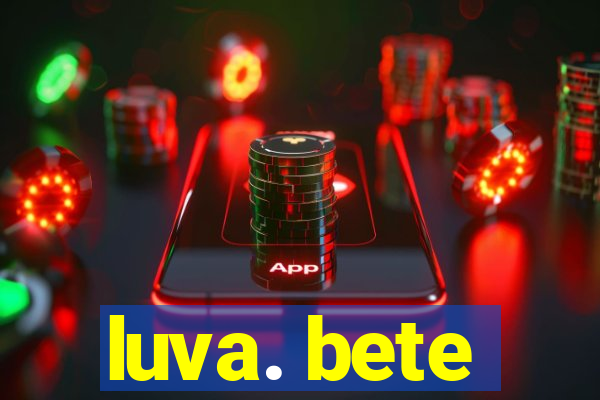 luva. bete