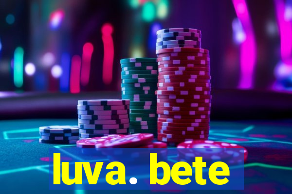 luva. bete