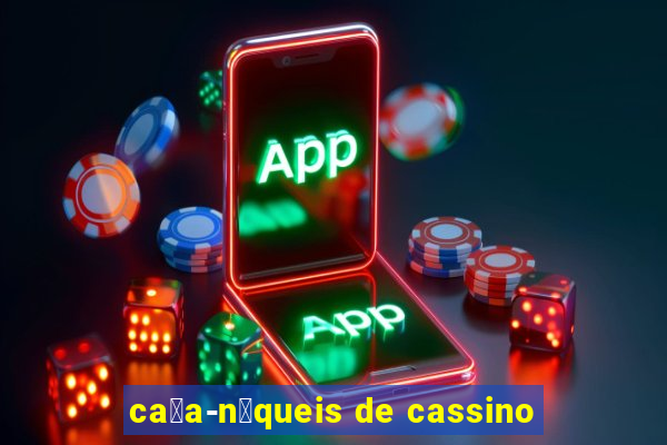 ca莽a-n铆queis de cassino