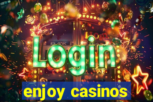 enjoy casinos