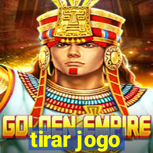 tirar jogo