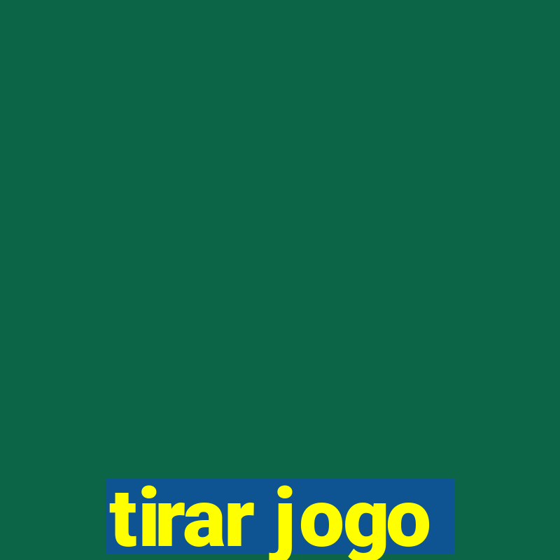 tirar jogo