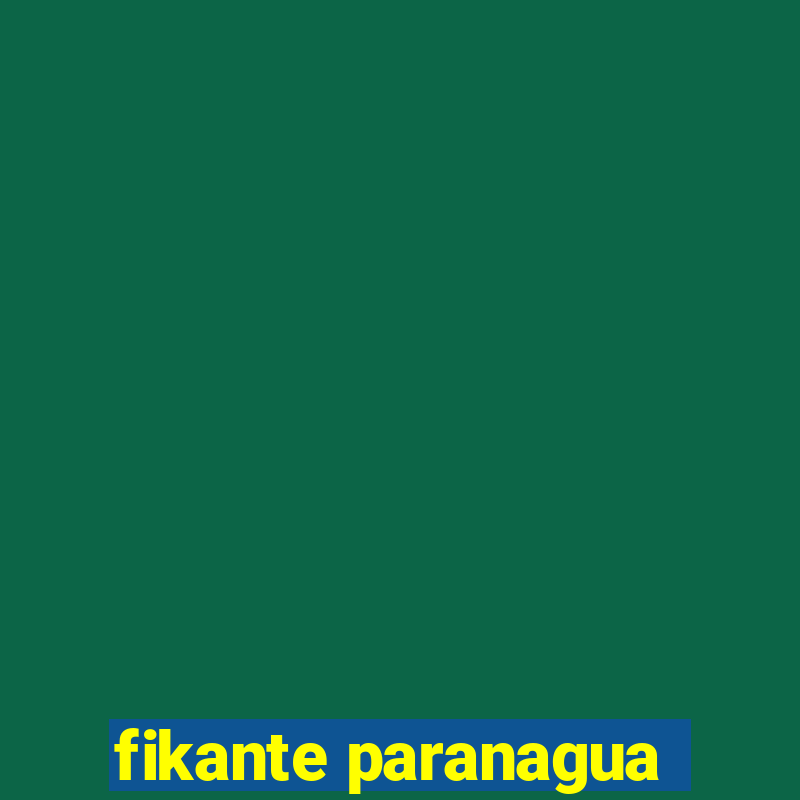 fikante paranagua