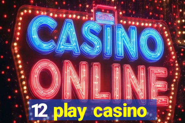 12 play casino