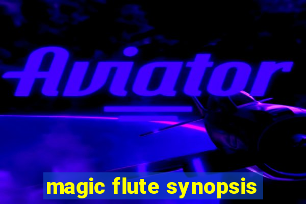 magic flute synopsis