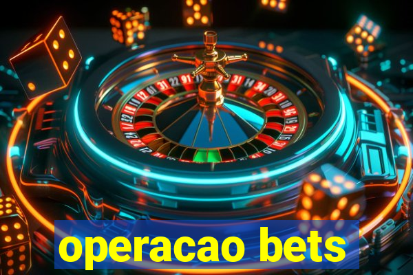 operacao bets