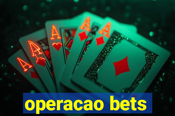 operacao bets