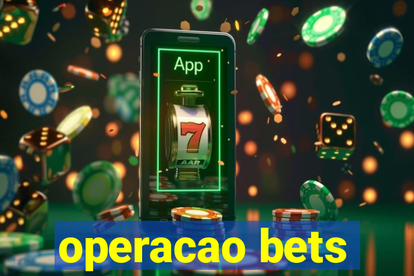 operacao bets