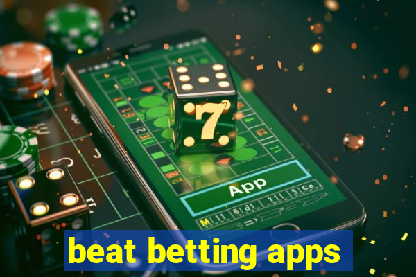 beat betting apps