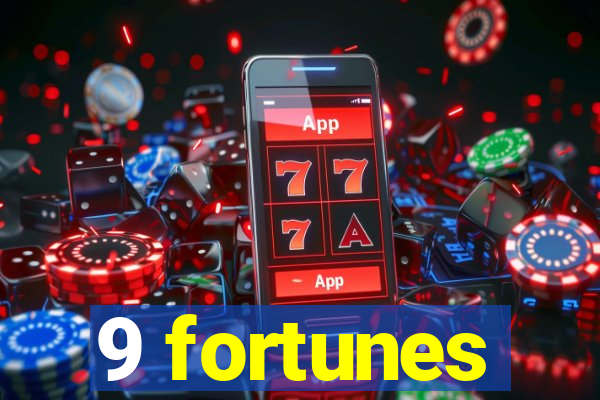 9 fortunes