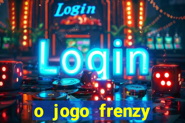 o jogo frenzy slots paga mesmo