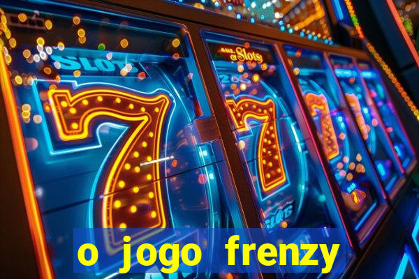 o jogo frenzy slots paga mesmo