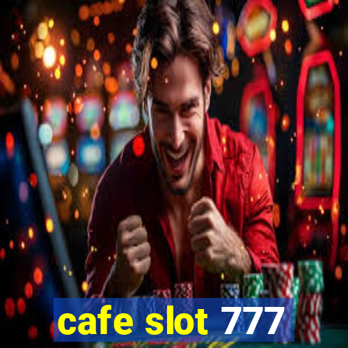 cafe slot 777