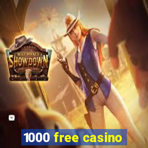 1000 free casino