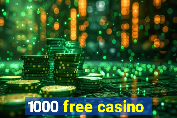 1000 free casino