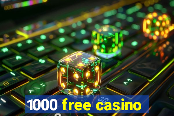 1000 free casino