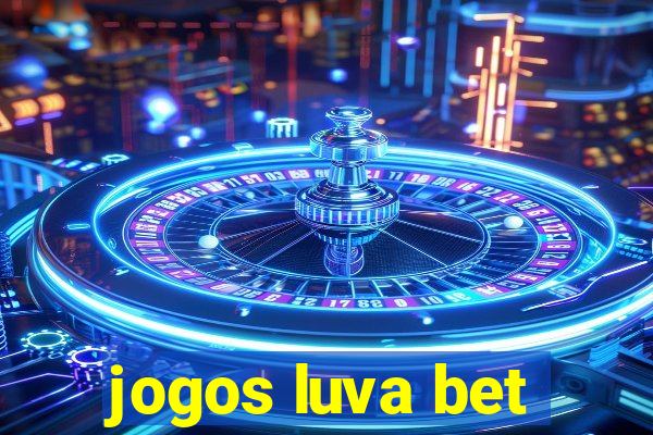 jogos luva bet