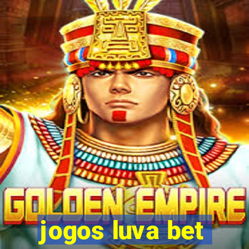 jogos luva bet