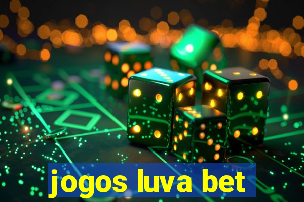 jogos luva bet