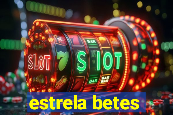 estrela betes