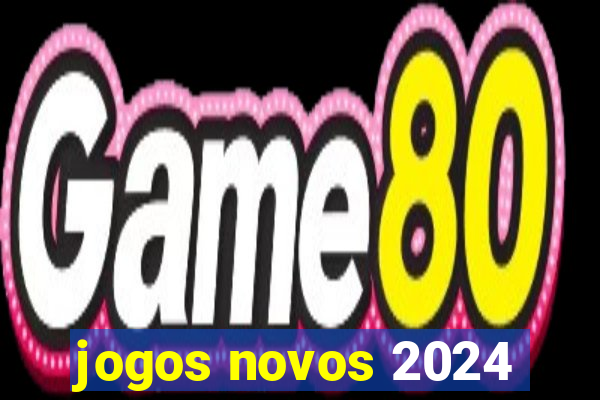 jogos novos 2024