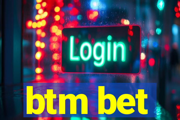 btm bet