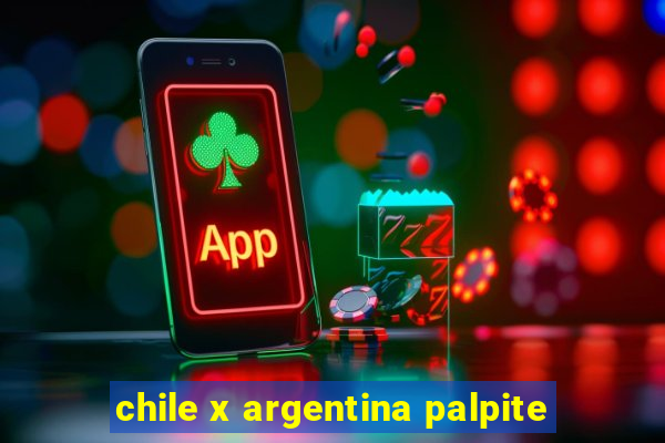 chile x argentina palpite