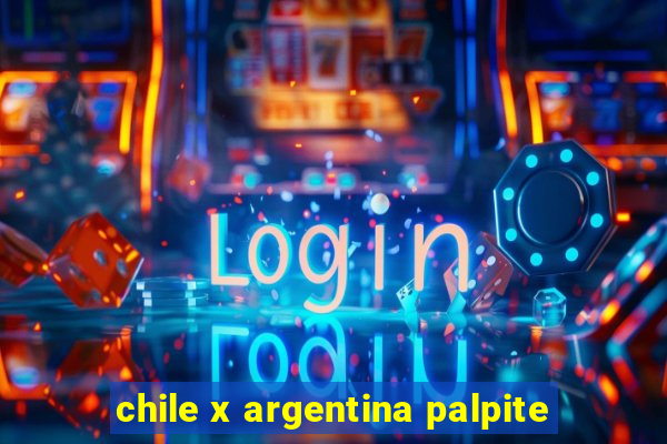 chile x argentina palpite