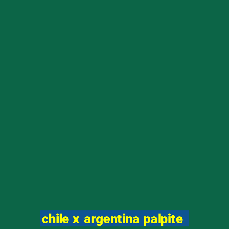 chile x argentina palpite