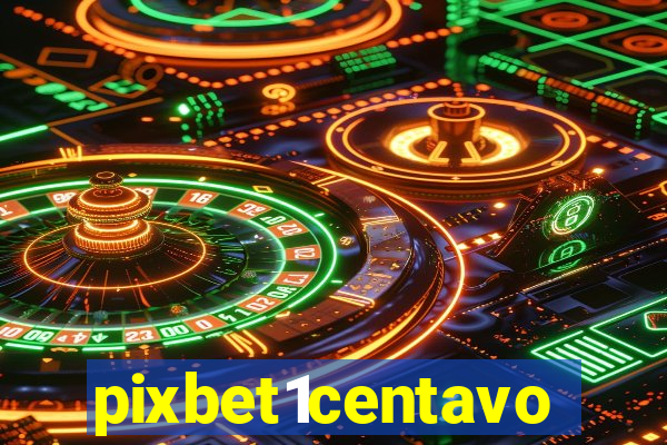 pixbet1centavo