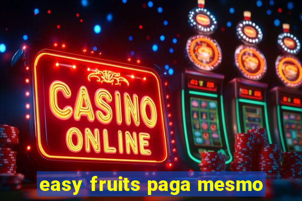 easy fruits paga mesmo