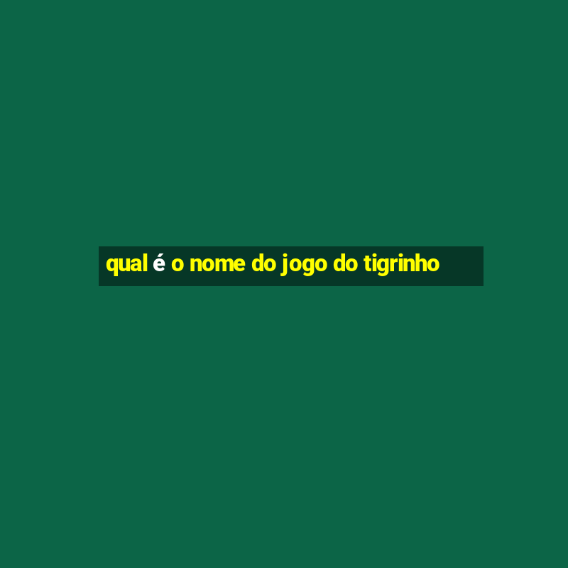 qual é o nome do jogo do tigrinho