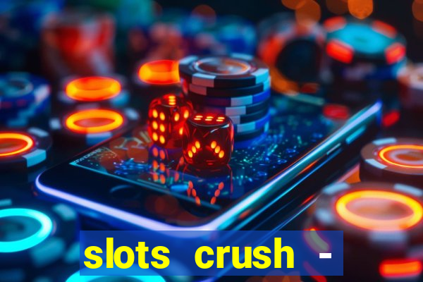 slots crush - casino portugal