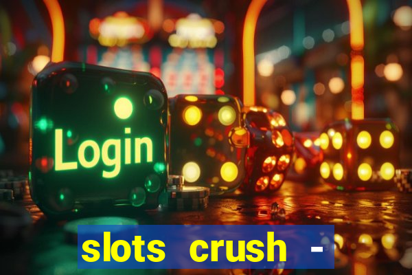 slots crush - casino portugal