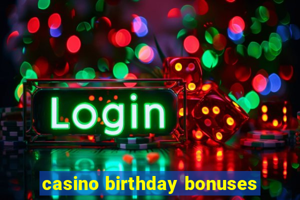 casino birthday bonuses