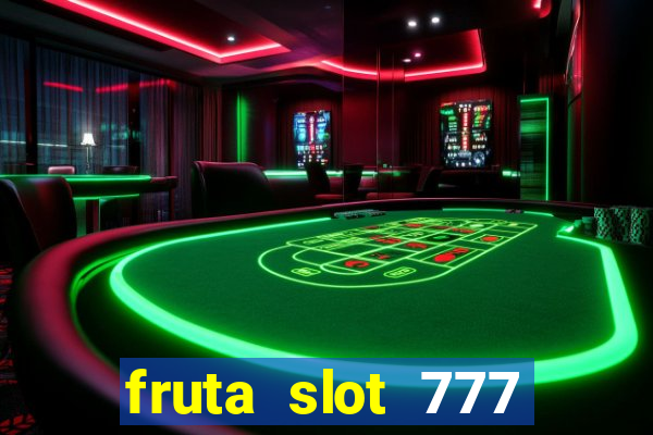 fruta slot 777 paga mesmo