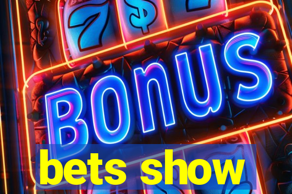 bets show