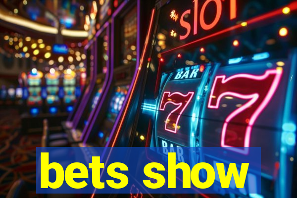 bets show