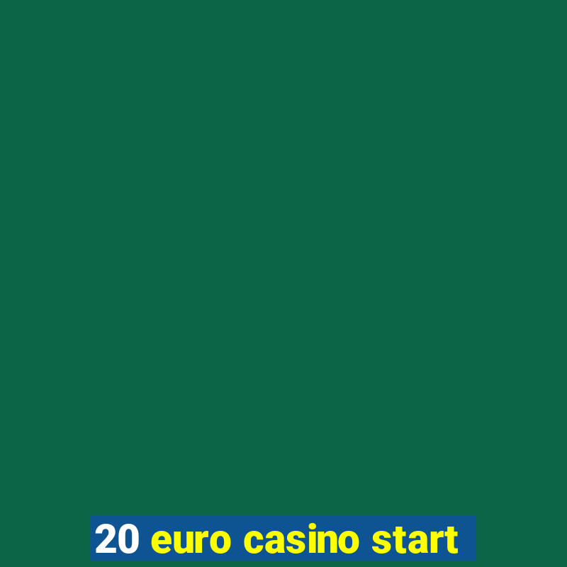 20 euro casino start