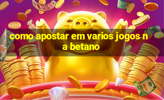 como apostar em varios jogos na betano