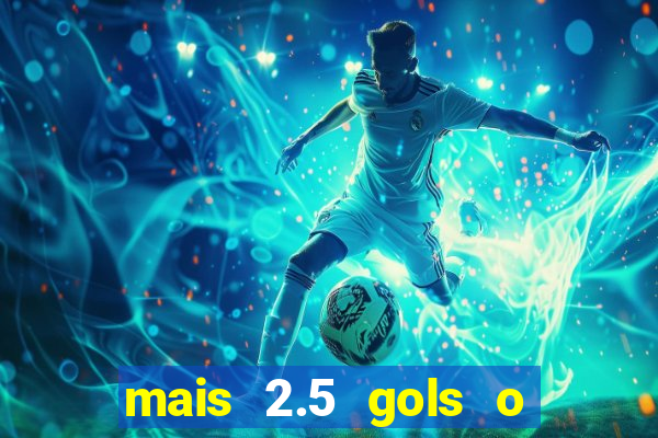 mais 2.5 gols o que significa